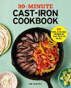 30-Minute Cast-Iron Cookbook: 80 Fast, Everyday Recipes for Your Favorite Skillet