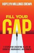 Fill Your Gap: 7 Steps for Creating a Life of Growth, Abundance and Power