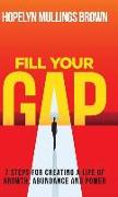 Fill Your Gap: 7 Steps for Creating a Life of Growth, Abundance and Power