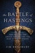 The Battle of Hastings: The Fall of the Anglo-Saxons and the Rise of the Normans