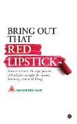 Bring Out That Red Lipstick: How to harness the superpowers of feminine energies for success, harmony, and well-being