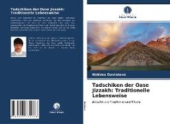 Tadschiken der Oase Jizzakh: Traditionelle Lebensweise