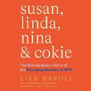 Susan, Linda, Nina & Cokie Lib/E: The Extraordinary Story of the Founding Mothers of NPR