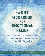 The DBT Workbook for Emotional Relief