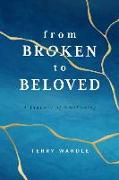 From Broken to Beloved: A Journey of Awakening