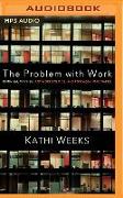 The Problem with Work: Feminism, Marxism, Antiwork Politics, and Postwork Imaginaries