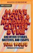 Mauve Gloves & Madmen, Clutter & Vine: And Other Stories, Sketches, and Essays