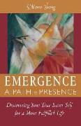 Emergence A Path to Presence: Discover Your True Inner Self for a More Fulfilled Life