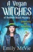 Something Old, Something Newt: (#1, The Vegan Witches of Redondo Beach, California's most hilarious magical sleuths)
