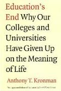 Education's End: Why Our Colleges and Universities Have Given Up on the Meaning of Life