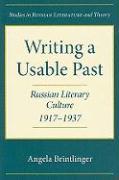 Writing a Usable Past: Russian Literary Culture, 1917-1937