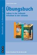 Übungsbuch - Arbeiten in der Schweiz und Leben in der Schweiz