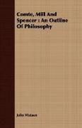 Comte, Mill and Spencer: An Outline of Philosophy