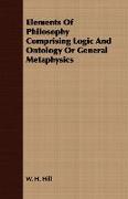 Elements of Philosophy Comprising Logic and Ontology or General Metaphysics