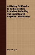 A History of Physics in Its Elementary Branches, Including the Evolution of Physical Laboratories