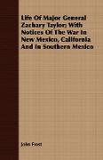 Life of Major General Zachary Taylor, With Notices of the War in New Mexico, California and in Southern Mexico