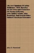 Life and Opinions of Julius Melbourn: With Sketches of the Lives and Characters of Thomas Jefferson, John Quincy Adams, John Randolph, and Several Oth