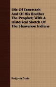 Life of Tecumseh and of His Brother the Prophet, With a Historical Sketch of the Shawanoe Indians