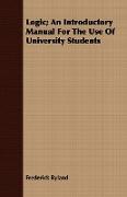 Logic, An Introductory Manual for the Use of University Students