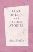 Love of Life, and Other Stories