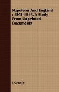 Napoleon and England: 1803-1813, a Study from Unprinted Documents