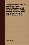 Our Hymns: Their Authors and Origin: Being Biographical Sketches of Nearly Two Hundred of the Principal Psalm and Hymn-Writers, w