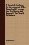 A Complete Analysis, or Abridgement, of Dr. Adam Smith's Inquiry Into the Nature and Causes of the Wealth of Nations