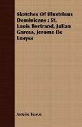 Sketches of Illustrious Dominicans: St. Louis Bertrand, Julian Garces, Jerome de Loaysa