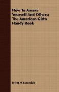 How to Amuse Yourself and Others, The American Girl's Handy Book