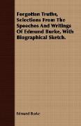 Forgotten Truths, Selections from the Speeches and Writings of Edmund Burke, with Biographical Sketch