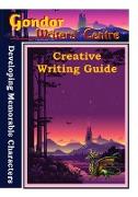 Gondor Writers' Centre Creative Writing Guides - Developing Memorable Characters