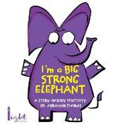 I'm a Big Strong Elephant