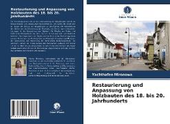 Restaurierung und Anpassung von Holzbauten des 18. bis 20. Jahrhunderts