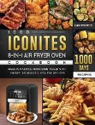 1000 Iconites 8-in-1 Air Fryer Oven Cookbook: Make Flavorful Homemade Meals with 1000 Days Crispy, Delicious & Healthy Recipes