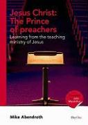 Jesus Christ: The Prince of Preachers: Learning from the Teaching Ministry of Jesus