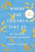 Where the Children Take Us: How One Family Achieved the Unimaginable