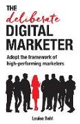 The Deliberate Digital Marketer: Adopt the Framework of High-Performing Marketers