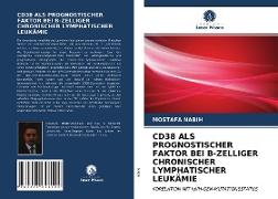 CD38 ALS PROGNOSTISCHER FAKTOR BEI B-ZELLIGER CHRONISCHER LYMPHATISCHER LEUKÄMIE