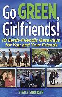 Go Green, Girlfriends!: 10 Earth-Friendly Getaways for You & Your Friends