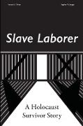 Slave Laborer, a Holocaust Survivor Story