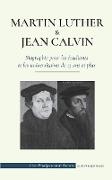 Martin Luther et Jean Calvin - Biographie pour les étudiants et les universitaires de 13 ans et plus