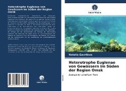 Heterotrophe Euglenae von Gewässern im Süden der Region Omsk