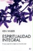 Espiritualidad Integral: El Nuevo Papel de la Religión En El Mundo Actual