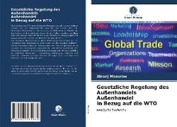 Gesetzliche Regelung des Außenhandels Außenhandel in Bezug auf die WTO