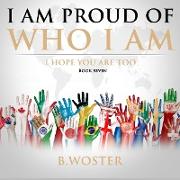 I Am Proud of Who I Am