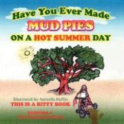 Have You Ever Made Mud Pies on a Hot Summer Day?: This Is a Bitty Book