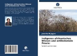 Indigenes afrikanisches Wissen und antikoloniale Praxis