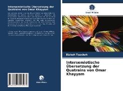 Intersemiotische Übersetzung der Quatrains von Omar Khayyam