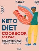 Keto Diet Cookbook for Two: Latest Recipes Worth Trying If You Want To Stay Fit, Healthy And Keep Your Skin Glowing