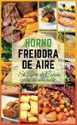 HORNO FREIDORA DE AIRE EL LIBRO DE COCINA PARA LA SALUDABLE. (English version: Instant Vortex Air Fryer Oven Cookbook): 54 RECETAS CASERAS RÁPIDAS Y F